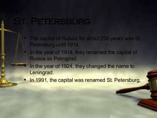 St. Petersburg The capital of Russia for about 200 years was St. Petersburg until 1914. In the year of 1914, they renamed the capital of Russia as Petrograd. In the year of 1924, they changed the name to Leningrad. In 1991, the capital was renamed St. Petersburg. 