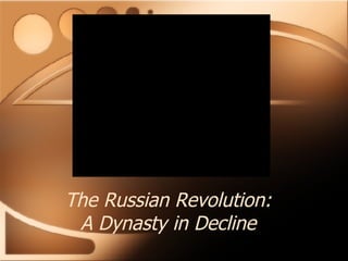 The Russian Revolution: A Dynasty in Decline 