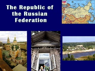 The Republic of  the Russian  Federation 
