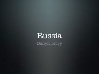 Russia
Danyn Terry
 