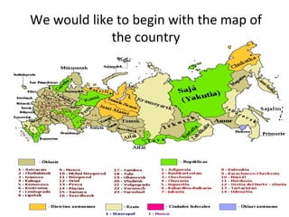We would like to begin with the map of
             the country
 