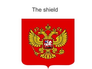The shield
 