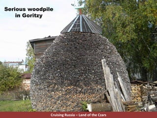 Cruising Russia – Land of the Czars
Serious woodpile
in Goritzy
 