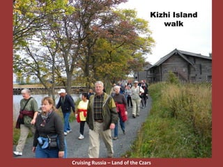 Kizhi Island
walk
Cruising Russia – Land of the Czars
 