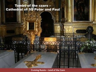 Tombs of the czars –
Cathedral of SS Peter and Paul
Cruising Russia – Land of the Czars
 