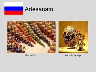 Artesanato

Matrioskas

Ovos de Fabergé

 