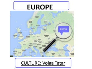 EUROPE
RUSSIA

CULTURE: Volga Tatar

 