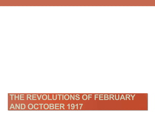 THE REVOLUTIONS OF FEBRUARY
AND OCTOBER 1917
 