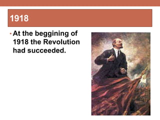 1918
• At the beggining of
1918 the Revolution
had succeeded.
 