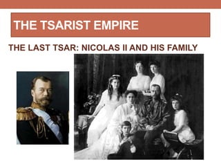 THE TSARIST EMPIRE
THE LAST TSAR: NICOLAS II AND HIS FAMILY
 