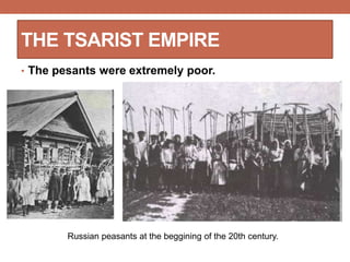 • The pesants were extremely poor.
THE TSARIST EMPIRE
Russian peasants at the beggining of the 20th century.
 