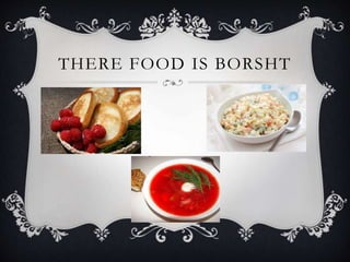 THERE FOOD IS BORSHT
 