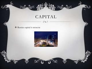CAPITAL
 Russias capital is moscow
 