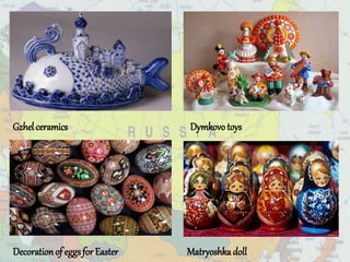 Gzhel ceramics Dymkovotoys
Decorationof eggs for Easter Matryoshkadoll
 