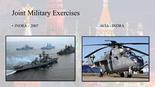 Joint Military Exercises
• INDRA – 2007 AVIA - INDRA
 