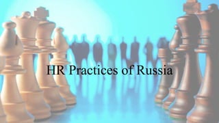 HR Practices of Russia
 