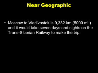 Near Geographic Moscow to Vladivostok is 9,332 km (5000 mi.) and it would take seven days and nights on the Trans-Siberian Railway to make the trip. 