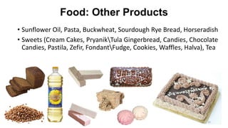 Food: Meat Products
• Salo (salted pork fat)
• Herrings, Caviar
• Variety of Sausages
• Pates
32
 