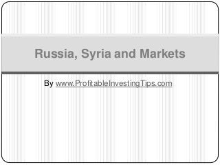 By www.ProfitableInvestingTips.com
Russia, Syria and Markets
 