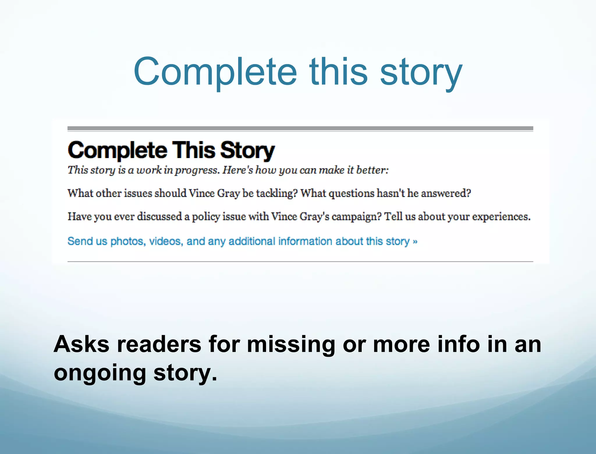 Complete this story Asks readers for missing or more info in an ongoing story.  