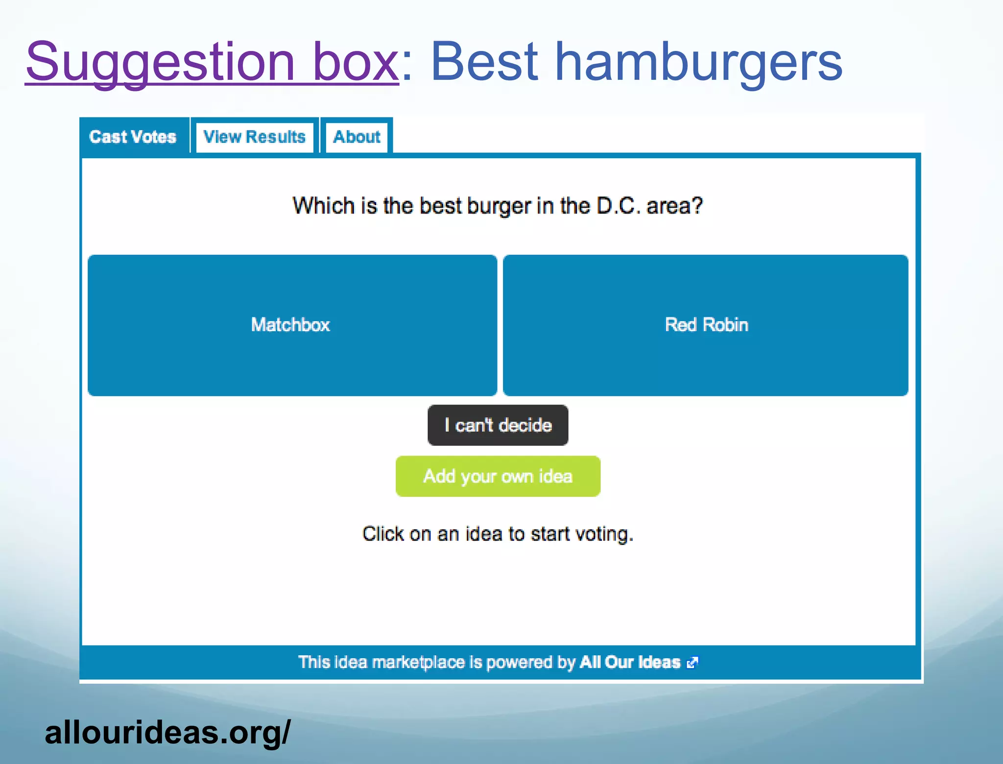 Suggestion box : Best hamburgers allourideas.org/ 