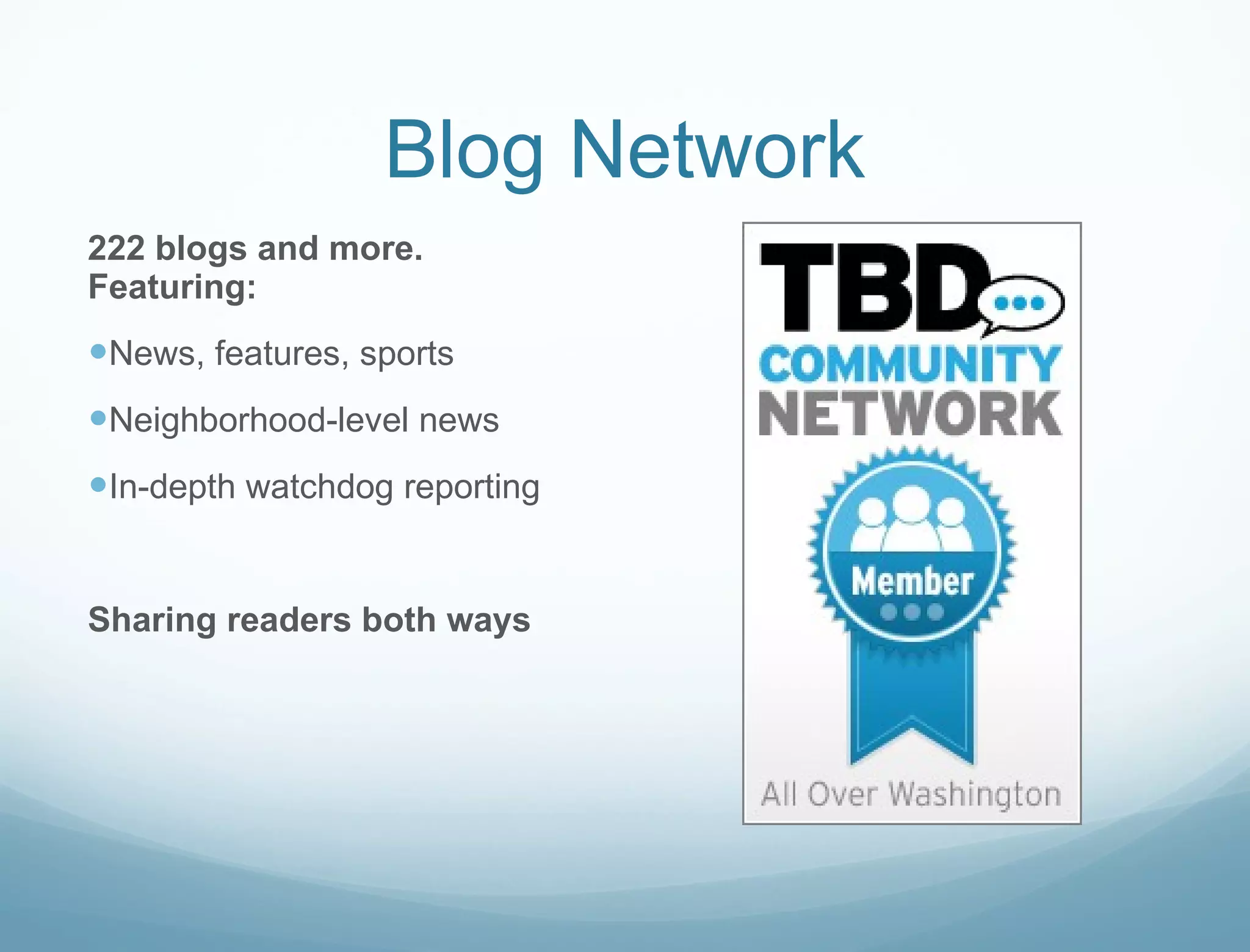 Blog Network 222 blogs and more. Featuring: News, features, sports Neighborhood-level news In-depth watchdog reporting Sharing readers both ways 