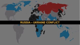 1
RUSSIA – UKRAINE CONFLICT
 
