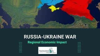 RUSSIA-UKRAINE WAR
Regional Economic Impact
 