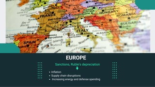 Sanctions, Ruble’s depreciation
EUROPE
Inflation
Supply chain disruptions
Increasing energy and defense spending
 