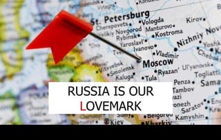 RUSSIA IS OUR  L OVEMARK 