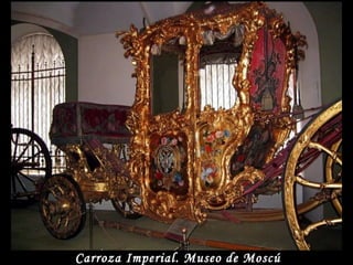 Carroza Imperial. Museo de Moscú 
