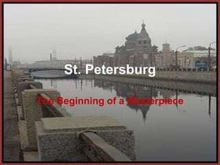 St. Petersburg The Beginning of a Masterpiece 