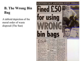 B. The Wrong Bin
 Bag
A tabloid depiction of the
moral order of waste
disposal (The Sun)
 