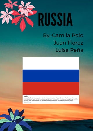 RUSSIA
By: Camila Polo
Juan Florez
Luisa Peña
 