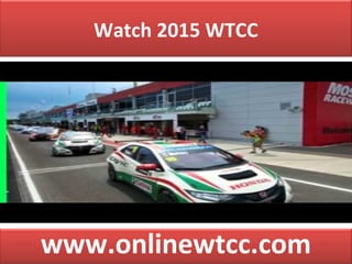 Watch 2015 WTCC
www.onlinewtcc.com
 