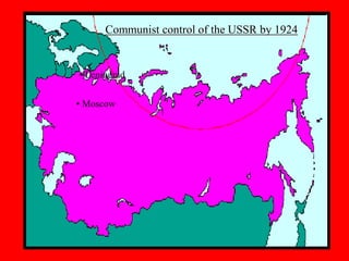 Communist control of the USSR by 1924
• Moscow
• Leningrad
 