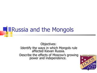 Russia and the Mongols ,[object Object],[object Object],[object Object]