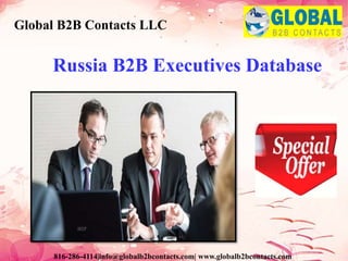 Russia B2B Executives Database
Global B2B Contacts LLC
816-286-4114|info@globalb2bcontacts.com| www.globalb2bcontacts.com
 
