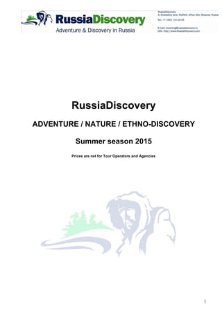 1
RussiaDiscovery
ADVENTURE / NATURE / ETHNO-DISCOVERY
Summer season 2015
Prices are net for Tour Operators and Agencies
 