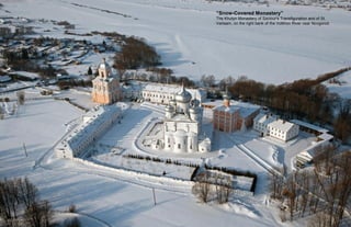 “Snow-Covered Monastery”
The Khutyn Monastery of Saviour's Transfiguration and of St.
Varlaam, on the right bank of the Volkhov River near Novgorod.
 