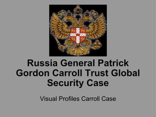 Russia General Patrick Gordon Carroll Trust Global Security Case Visual Profiles Carroll Case 