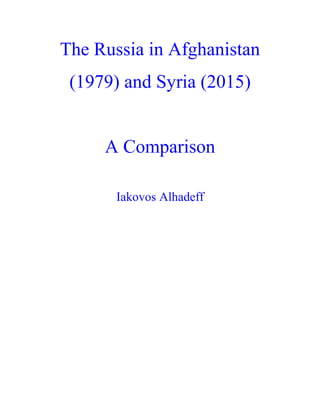 The Russia in Afghanistan
(1979) and Syria (2015)
A Comparison
Iakovos Alhadeff
 