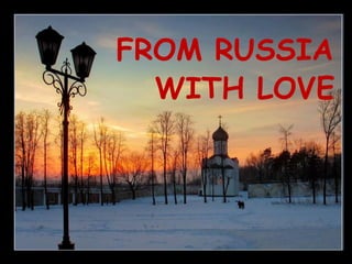 FROM RUSSIA
  WITH LOVE
 