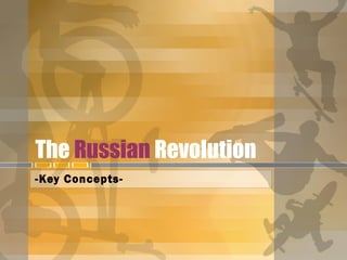 The Russian Revolution
-Key Concepts-
 