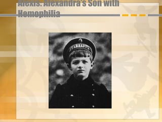 Alexis: Alexandra’s Son with
Hemophilia
 