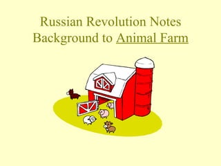 Russian Revolution Notes
Background to Animal Farm