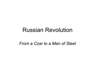 Russian Revolution From a Czar to a Man of Steel 