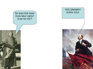 So does that mean more labor rights? Even for me?! YES GRANNY! EVEN YOU! 