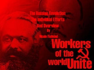 The Russian Revolution: The Individual Efforts And Overview By Nicole Fishkind 