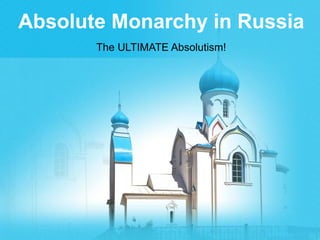 Absolute Monarchy in Russia The ULTIMATE Absolutism! 